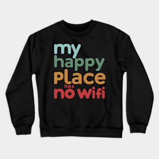 My Happy Place Has No Wi-fi Crewneck Sweatshirt